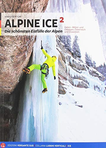 Alpine Ice 2: Dieschönsten Eisfälle der Alpen Italien - Mittel- und Ostalpen, Österreich und Slowenien