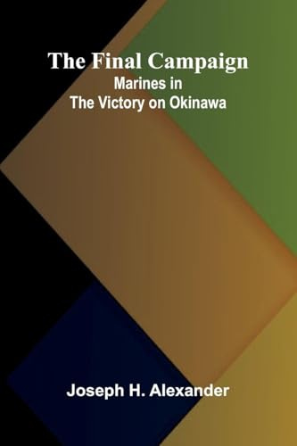 The Final Campaign: Marines in the Victory on Okinawa