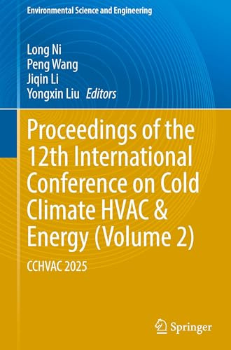 Proceedings of the 12th International Conference on Cold Climate HVAC & Energy (Volume 2): CCHVAC 2025 (Environmental Science and Engineering)