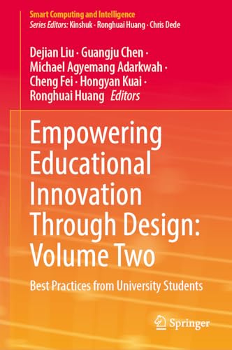 Empowering Educational Innovation Through Design: Volume Two: Best Practices from University Students (Smart Computing and Intelligence)