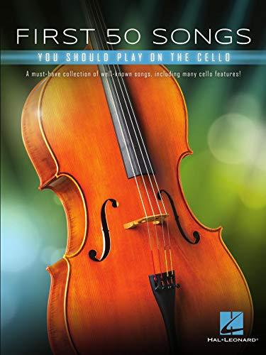 First 50 Songs You Should Play on Cello: A Must-Have Collection of Well-Known Songs, Including Many Cello Features (English Edition)