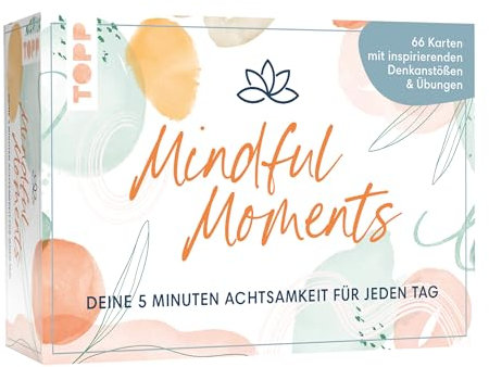 Mindful Moments. Deine 5 Minuten Achtsamkeit für jeden Tag: 66 Karten mit inspirierenden Denkanstößen & Übungen