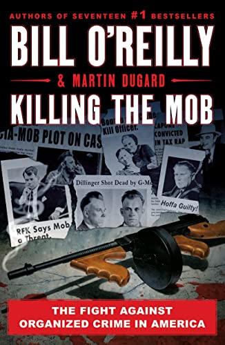 Killing the Mob: The Fight Against Organized Crime in America (Bill O'Reilly's Killing Series)