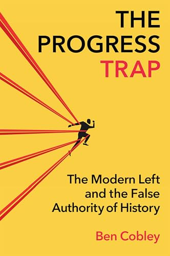 The Progress Trap: The Modern Left and the False Authority of History