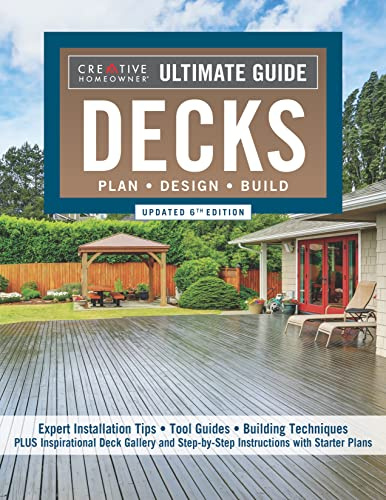 Ultimate Guide: Decks, Updated 6th Edition: 30 Projects to Plan, Design, and Build (Creative Homeowner) Step-by-Step Instructions and Over 700 Photos ... Deck to Your Home: Plan, Design, Build