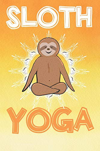 Sloth Yoga: Journal for yoga lovers to do a list and never forget all the details. 100 pages – 6x9 inches.