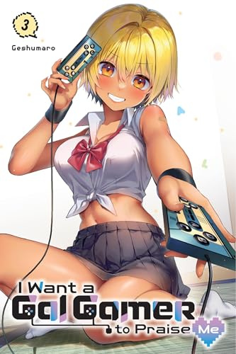 I Want a Gal Gamer to Praise Me, Vol. 3 (Volume 3)