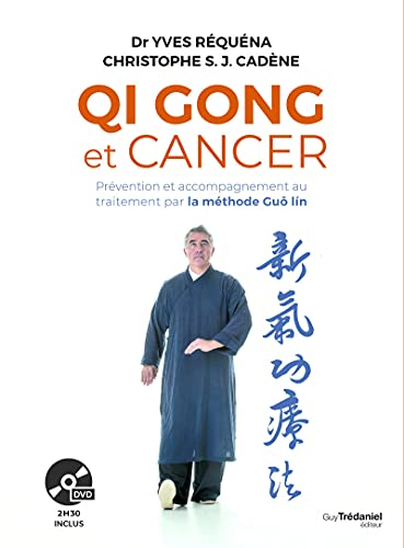 Qi gong et cancer + DVD: Prévention et accompagnement au traitement par la méthode Guôlin
