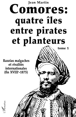 Comores, quatre îles entre pirates et planteurs, tome 1 : Razzias malgaches et rivalités internationales