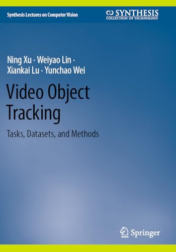 Video Object Tracking: Tasks, Datasets, and Methods (Synthesis Lectures on Computer Vision)