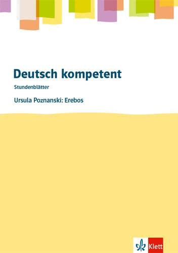 Deutsch kompetent. Ursula Poznanski: Erebos: Kopiervorlagen mit Downloadpaket Klasse 7 (Stundenblätter Deutsch)