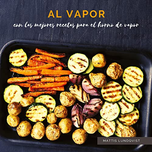 Al vapor: con las mejores recetas para el horno de vapor