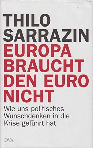 Europa braucht den Euro nicht: Wie uns politisches Wunschdenken in die Krise geführt hat