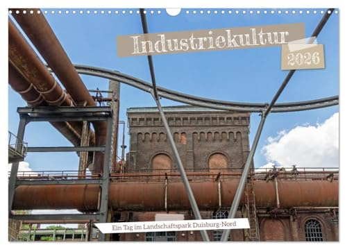 Industriekultur - Ein Tag im Landschaftspark Duisburg-Nord (Wandkalender 2026 DIN A3 quer), CALVENDO Monatskalender: Landschaftspark Duisburg-Nord in dem ehemaligen Hüttenwerk. (CALVENDO Orte)