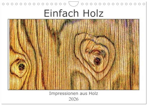 Einfach Holz (Wandkalender 2026 DIN A4 quer), CALVENDO Monatskalender: Holz - ohne Baum lebendig (CALVENDO Natur)