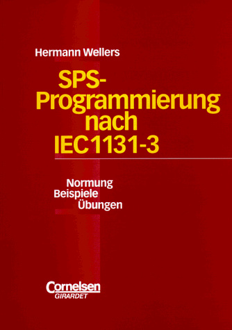 SPS-Programmierung nach IEC 1131-3: Normung, Beispiele, Übungen