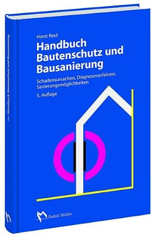 Handbuch Bautenschutz und Bausanierung: Schadensursachen, Diagnoseverfahren, Sanierungsmöglichkeiten