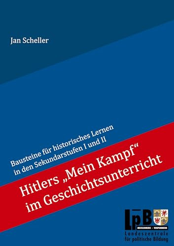 Hitlers Mein Kampf im Geschichtsunterricht: Bausteine für historisches Lernen in den Sekundarstufen I und II