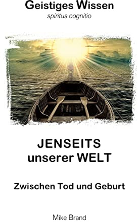 Jenseits unserer Welt: Zwischen Tod und Geburt (Geistiges Wissen)