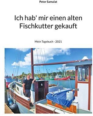 Ich hab mir einen alten Fischkutter gekauft: Mein Tagebuch - 2021