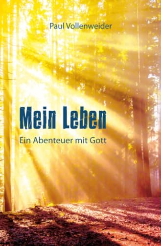 Mein Leben: Ein Abenteuer mit Gott