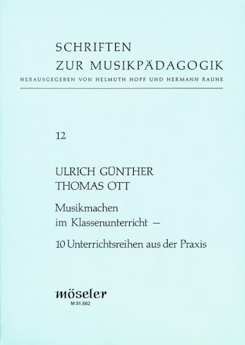 Musikmachen im Klassenunterricht: 10 Unterrichtsreihen aus der Praxis. 12. (Schriften zur Musikpädagogik, Band 12)