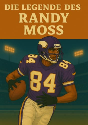 Die Legende des Randy Moss (Football Legenden)