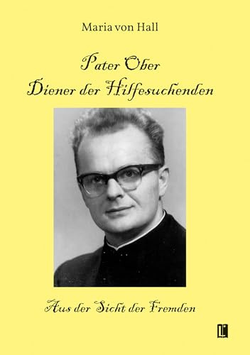 Pater Ober. Diener der Hilfesuchenden: Aus der Sicht der Fremden (Literareon)