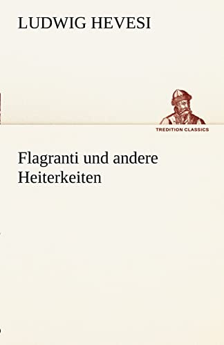 Flagranti und andere Heiterkeiten (TREDITION CLASSICS)