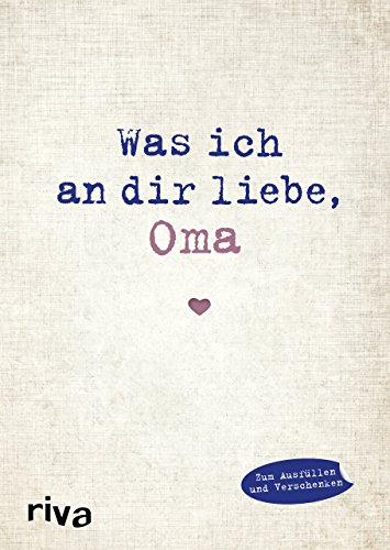 Was ich an dir liebe, Oma: Eine originelle Liebeserklärung zum Ausfüllen und Verschenken (WIADL, Band 4)