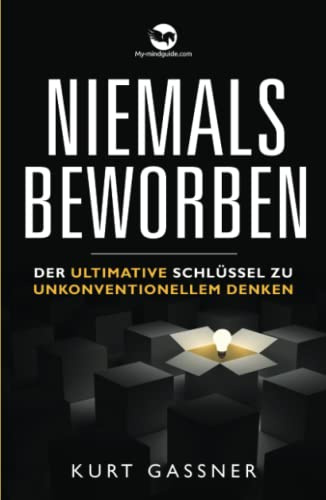 Niemals Beworben: Der ultimative schlüssel zu unkonventionellem denken