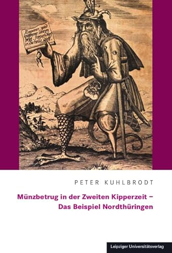 Münzbetrug in der Zweiten Kipperzeit – Das Beispiel Nordthüringen (Zeitschrift für Thüringische Geschichte. Beihefte)
