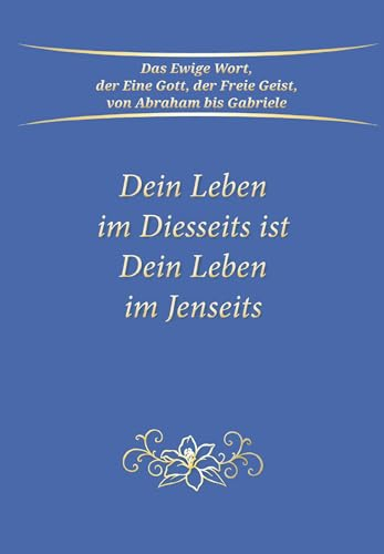 Dein Leben im Diesseits ist Dein Leben im Jenseits
