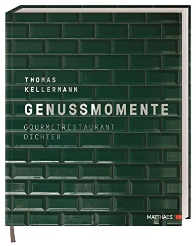 Genussmomente: Gourmetrestaurant Dichter. Erlesene Menüs aus der Sterneküche der Egerner Höfe am Tegernsee von Spitzenkoch Thomas Kellermann