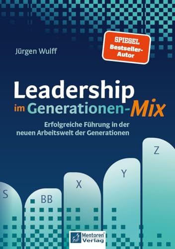 Leadership im Generationen-Mix: Erfolgreiche Führung in der neuen Arbeitswelt der Generationen
