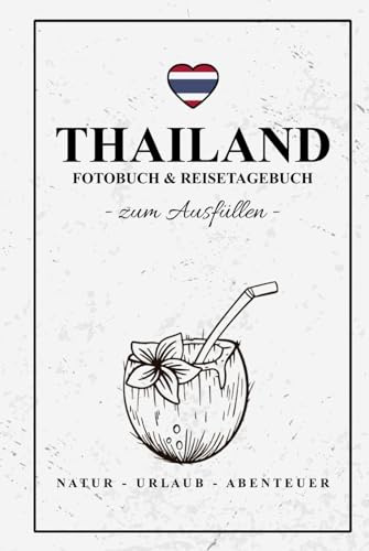 Fotobuch Thailand und Reisetagebuch zum Ausfüllen: Reise Fotografie / Thailand Tagebuch als Geschenk zum Wandern, Urlaub und Backpacking / Reisetagebuch mit Fotos Einkleben / Fotoalbum Souvenir