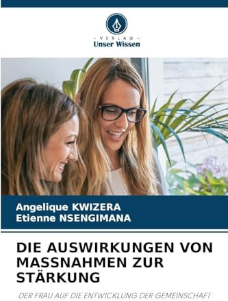 DIE AUSWIRKUNGEN VON MASSNAHMEN ZUR STÄRKUNG: DER FRAU AUF DIE ENTWICKLUNG DER GEMEINSCHAFT