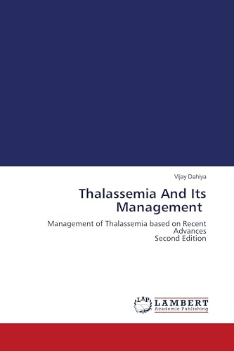 Thalassemia And Its Management: Management of Thalassemia based on Recent Advances Second Edition