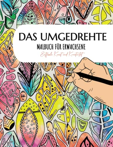Das Umgedrehte Malbuch für Erwachsene: Zeichne die Linien und entfalte deine Kreativität für Stressabbau und Entspannung.