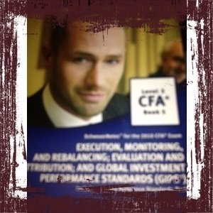 2010 CFA Level 3 Book 5 Execution, Monitoring, and Rebalancing; Evaluation and Attribution; and Global Investment Performance Standards (GIPS)