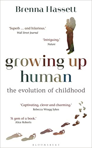 Growing Up Human: The Evolution of Childhood (Bloomsbury Sigma)