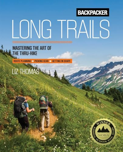 Backpacker Thru Hiking 101: Mastering the Art of the Thru-Hike (Backpacker Magazine Series)