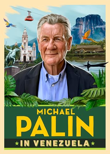 Michael Palin in Venezuela: The fascinating travel adventure from the Sunday Times bestselling author