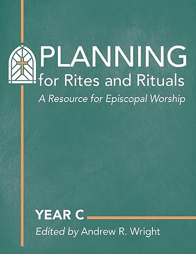 Planning for Rites and Rituals: A Resource for Episcopal Worship: Year C