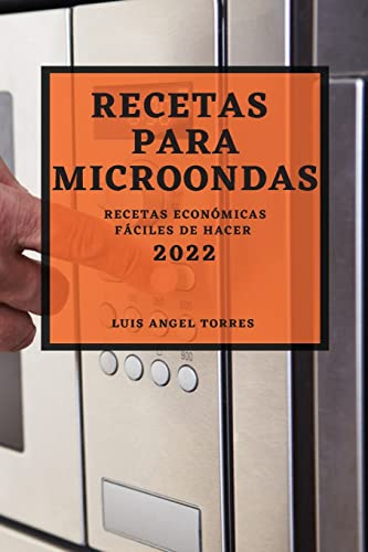 RECETAS PARA MICROONDAS 2022: RECETAS ECONÓMICAS FÁCILES DE HACER