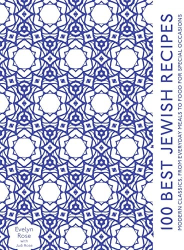 100 Best Jewish Recipes: A modern classic cookbook, from everyday meals to traditional food for special occasions