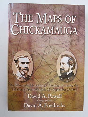 The Maps of Chickamauga: An Atlas of the Chickamauga Campaign, August 29 - September 23, 1863: An Atlas of the Chickamauga Campaign, Including the Tullahoma Operations, June 22 - September 23, 1863