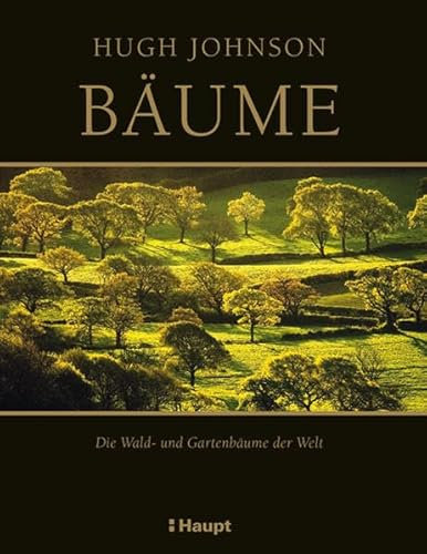 Bäume: Die Wald- und Gartenbäume der Welt