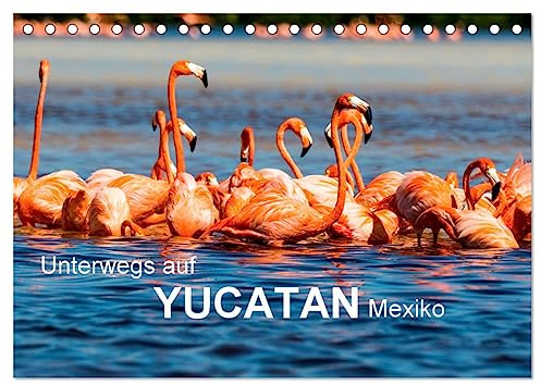 Unterwegs auf Yucatan Mexiko (Tischkalender 2026 DIN A5 quer), CALVENDO Monatskalender: Reisebilder der mexikanischen Halbinsel Yucatan (CALVENDO Orte)