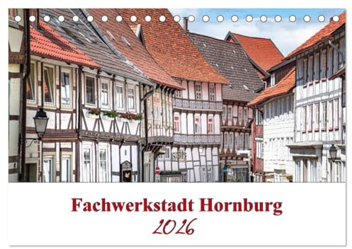 Fachwerkstadt Hornburg (Tischkalender 2026 DIN A5 quer), CALVENDO Monatskalender: Die Stadt Hornburg ist ein Ortsteil von Schladen- Werla und liegt im Landkreis Wolfenbüttel. (CALVENDO Orte)